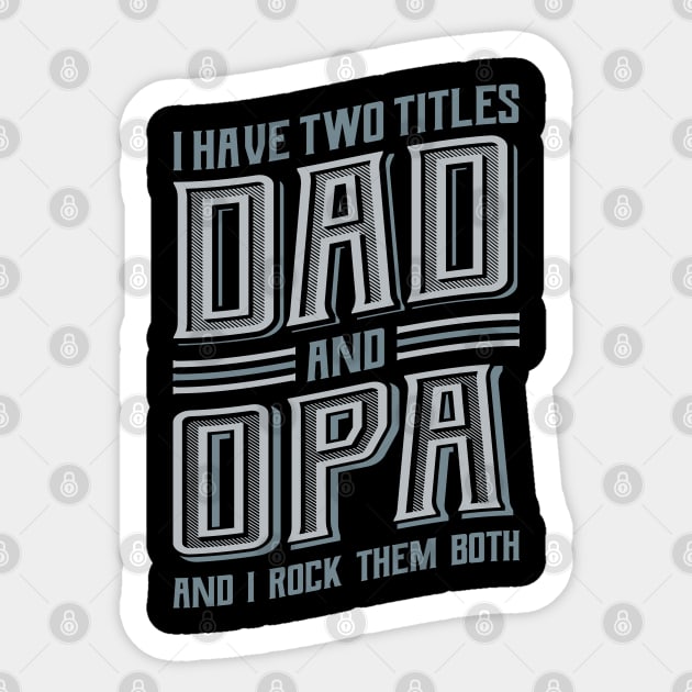 I have Two Titles Dad and Opa Sticker by aneisha